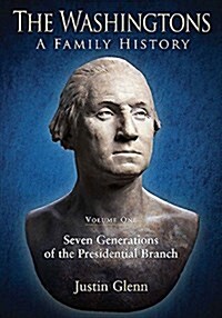 The Washingtons: Volume 1 - Seven Generations of the Presidential Branch (Hardcover)