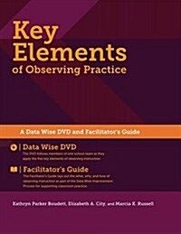 Key Elements of Observing Practice: A Data Wise DVD and Facilitators Guide (Hardcover)