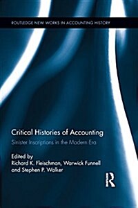 Critical Histories of Accounting : Sinister Inscriptions in the Modern Era (Paperback)