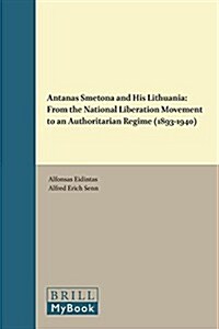 Antanas Smetona and His Lithuania: From the National Liberation Movement to an Authoritarian Regime (1893-1940) (Hardcover, CA 510 Pp., 62)