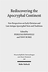 Rediscovering the Apocryphal Continent: New Perspectives on Early Christian and Late Antique Apocryphal Texts and Traditions (Hardcover)