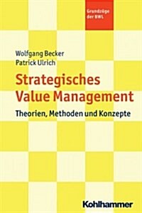 Strategic Value Management: Theorien, Methoden Und Konzepte (Paperback)