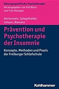 Pravention Und Psychotherapie Der Insomnie: Konzepte, Methoden Und Praxis Der Freiburger Schlafschule (Paperback)