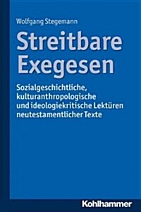 Streitbare Exegesen: Sozialgeschichtliche, Kulturanthropologische Und Ideologiekritische Lekturen Neutestamentlicher Texte (Paperback)