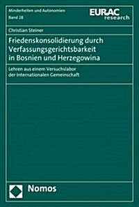 Friedenskonsolidierung Durch Verfassungsgerichtsbarkeit in Bosnien Und Herzegowina: Lehren Aus Einem Versuchslabor Der Internationalen Gemeinschaft (Paperback)