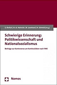 Schwierige Erinnerung: Politikwissenschaft Und Nationalsozialismus: Beitrage Zur Kontroverse Um Kontinuitaten Nach 1945 (Paperback)