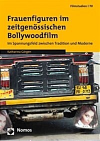 Frauenfiguren Im Zeitgenossischen Bollywoodfilm: Im Spannungsfeld Zwischen Tradition Und Moderne (Paperback)