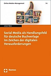 Social Media Als Handlungsfeld Fur Deutsche Buchverlage Im Zeichen Der Digitalen Herausforderungen (Paperback)