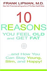 10 Reasons You Feel Old and Get Fat...: And How You Can Stay Young, Slim, and Happy! (Hardcover)
