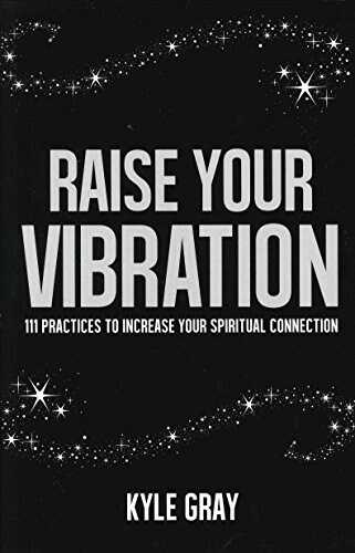 Raise Your Vibration: 111 Practices to Increase Your Spiritual Connection (Paperback)