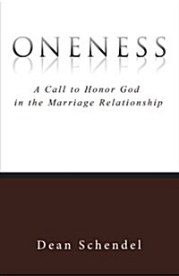 Oneness: A Call to Honor God in the Marriage Relationship (Paperback)