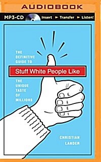 Stuff White People Like: A Definitive Guide to the Unique Taste of Millions (MP3 CD)