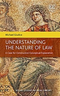 Understanding the Nature of Law : A Case for Constructive Conceptual Explanation (Hardcover)