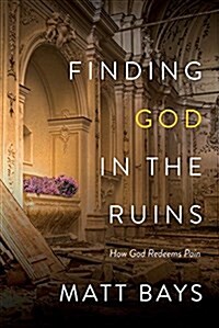 Finding God in the Ruins: How God Redeems Pain (Paperback)