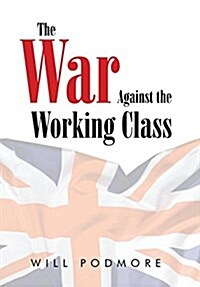 The War Against the Working Class (Hardcover)