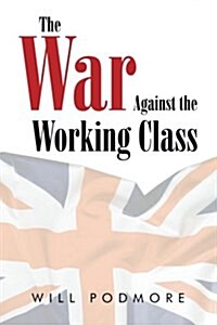 The War Against the Working Class (Paperback)