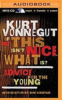 If This Isnt Nice, What Is?: Advice for the Young (MP3 CD)