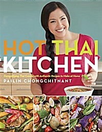 Hot Thai Kitchen: Demystifying Thai Cuisine with Authentic Recipes to Make at Home: A Cookbook (Paperback)