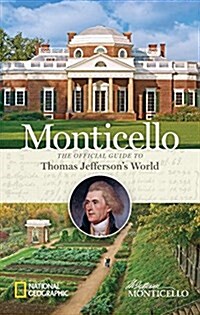 Monticello: The Official Guide to Thomas Jeffersons World (Hardcover)