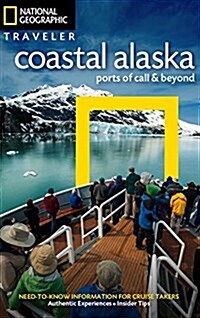 National Geographic Traveler: Coastal Alaska: Ports of Call and Beyond (Paperback)