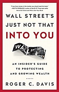 Wall Streets Just Not That Into You: An Insiders Guide to Protecting and Growing Wealth (Hardcover)