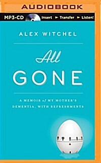 All Gone: A Memoir of My Mothers Dementia. with Refreshments (MP3 CD)