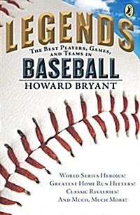 Legends: The Best Players, Games, and Teams in Baseball: World Series Heroics! Greatest Home Run Hitters! Classic Rivalries! and Much, Much More! (Paperback)