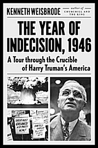 The Year of Indecision, 1946: A Tour Through the Crucible of Harry Trumans America (Hardcover)