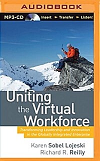 Uniting the Virtual Workforce: Transforming Leadership and Innovation in the Globally Integrated Enterprise (MP3 CD)