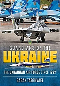 Guardians of the Ukraine : The Ukrainian Air Force Since 1992 (Paperback)