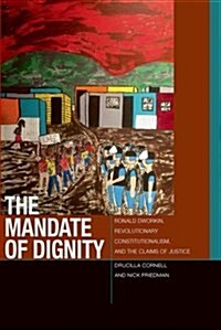 The Mandate of Dignity: Ronald Dworkin, Revolutionary Constitutionalism, and the Claims of Justice (Hardcover)