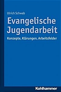 Evangelische Jugendarbeit: Konzepte, Klarungen, Arbeitsfelder (Paperback)