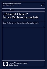 Rational choice in der redchtswissenschaft : zum Stellenwert der okonomischen Theorie im Recht