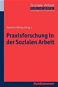 Praxisforschung in Der Sozialen Arbeit: Ein Lehr- Und Arbeitsbuch (Paperback)