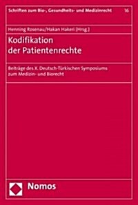 Kodifikation Der Patientenrechte: Beitrage Des X. Deutsch-Turkischen Symposiums Zum Medizin- Und Biorecht (Paperback)