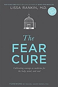 The Fear Cure: Cultivating Courage as Medicine for the Body, Mind, and Soul (Paperback)