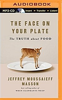 The Face on Your Plate, the Face on Your Plate: The Truth about Food (MP3 CD)