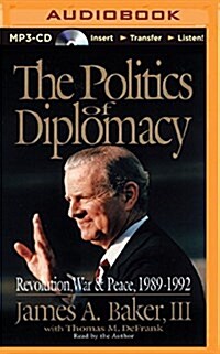 The Politics of Diplomacy: Revolution, War & Peace, 1989-1992 (MP3 CD)