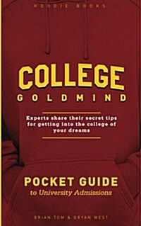 College GoldMind: Experts share their secret tips for getting into the college of your dreams (Paperback)