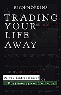 Trading Your Life Away: Do You Control Money or Does Money Control You? (Paperback)
