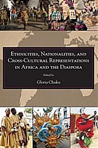 Ethnicities, Nationalities, and Cross-cultural Representations in Africa and the Diaspora (Paperback)