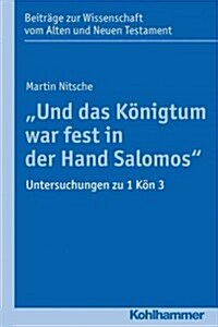 Und Das Konigtum War Fest in Der Hand Salomos: Untersuchungen Zu 1 Kon 3 (Paperback)