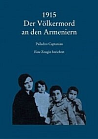 1915 Der Volkermord an Den Armeniern: Eine Zeugin Berichtet (Paperback, 2, Aktualisierte)