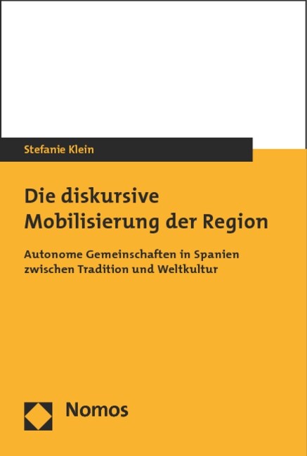 Die Diskursive Mobilisierung Der Region: Autonome Gemeinschaften in Spanien Zwischen Tradition Und Weltkultur (Paperback)