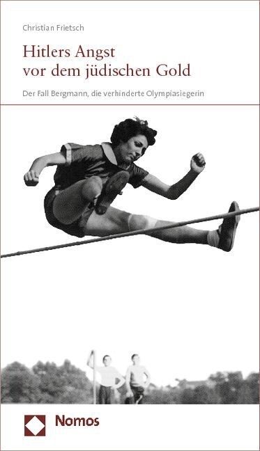 Hitlers Angst VOR Dem Judischen Gold: Der Fall Bergmann, Die Verhinderte Olympiasiegerin (Paperback)