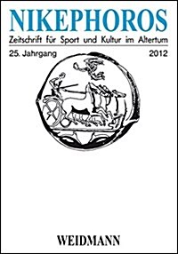 Nikephoros - Zeitschrift F? Sport Und Kultur Im Altertum: 25. Jahrgang 2012. (Paperback)