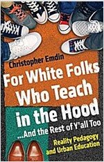 For White Folks Who Teach in the Hood... and the Rest of Y\'All Too: Reality Pedagogy and Urban Education