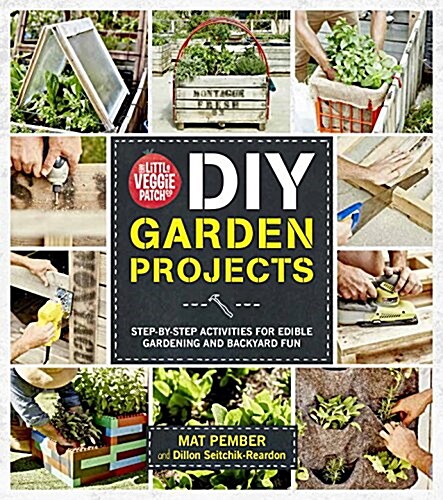 The Little Veggie Patch Co. DIY Garden Projects: Easy Activities for Edible Gardening and Backyard Fun (Paperback)