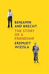 Benjamin and Brecht : The Story of a Friendship (Paperback)