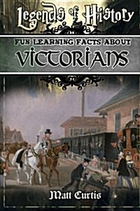 Legends of History: Fun Learning Facts about Victorians: Illustrated Fun Learning for Kids (Paperback)